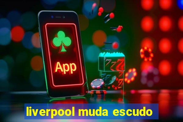 liverpool muda escudo